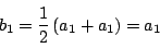 \begin{displaymath}
b_1=\dfrac{1}{2} \left(a_1+a_1 \right)=a_1
\end{displaymath}