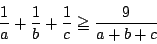 \begin{displaymath}
\dfrac{1}{a}+\dfrac{1}{b}+\dfrac{1}{c}\ge \dfrac{9}{a+b+c}
\end{displaymath}