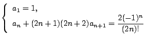 $\left\{
\begin{array}{l}
a_1=1,\\
a_n+(2n+1)(2n+2)a_{n+1}=\dfrac{2(-1)^n}{(2n)!}\\
\end{array}\right.$