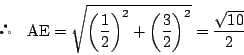 \begin{displaymath}
\quad \mathrm{AE}=\sqrt{\left(\dfrac{1}{2} \right)^2+\left(\dfrac{3}{2} \right)^2}
=\dfrac{\sqrt{10}}{2}
\end{displaymath}