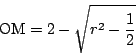 \begin{displaymath}
\mathrm{OM}=2-\sqrt{r^2-\dfrac{1}{2}}
\end{displaymath}