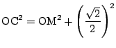 $\mathrm{OC}^2=\mathrm{OM}^2+\left(\dfrac{\sqrt{2}}{2}\right)^2$