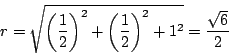 \begin{displaymath}
r=\sqrt{\left(\dfrac{1}{2}\right)^2+\left(\dfrac{1}{2}\right)^2+1^2}
=\dfrac{\sqrt{6}}{2}
\end{displaymath}