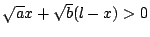 $\sqrt{a}x+\sqrt{b}(l-x)>0$