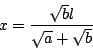 \begin{displaymath}
x=\dfrac{\sqrt{b}l}{\sqrt{a}+\sqrt{b}}
\end{displaymath}