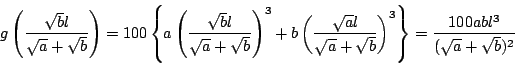 \begin{displaymath}
g \left(\dfrac{\sqrt{b}l}{\sqrt{a}+\sqrt{b}} \right)
=100 ...
...} \right)^3\right\}
=\dfrac{100abl^3}{(\sqrt{a}+\sqrt{b})^2}
\end{displaymath}