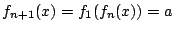 $f_{n+1}(x)=f_1(f_n(x))=a$
