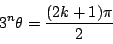 \begin{displaymath}
3^n\theta=\dfrac{(2k+1)\pi}{2}
\end{displaymath}