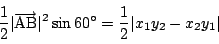 \begin{displaymath}
\dfrac{1}{2}\vert \overrightarrow{\mathrm{AB}}\vert^2 \sin 60 ^{\circ}
=\dfrac{1}{2}\vert x_1y_2-x_2y_1\vert
\end{displaymath}