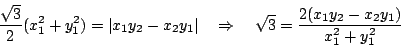 \begin{displaymath}
\dfrac{\sqrt{3}}{2}(x_1^2+y_1^2)=\vert x_1y_2-x_2y_1\vert \...
...tarrow \quad \sqrt{3}
=\dfrac{2(x_1y_2-x_2y_1)}{x_1^2+y_1^2}
\end{displaymath}