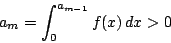 \begin{displaymath}
a_m=\int_0^{a_{m-1}}f(x)\,dx>0
\end{displaymath}