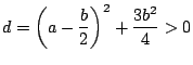 $d=\left(a-\dfrac{b}{2}\right)^2+\dfrac{3b^2}{4}>0$