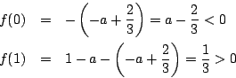 \begin{eqnarray*}
f(0)&=&- \left(-a+\dfrac{2}{3} \right)
=a-\dfrac{2}{3}<0\\
f(1)&=&1-a- \left(-a+\dfrac{2}{3} \right)
=\dfrac{1}{3}>0
\end{eqnarray*}