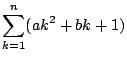 $\displaystyle \sum _{k=1}^n(ak^2+bk+1)$