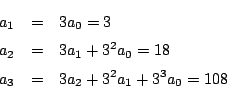 \begin{eqnarray*}
a_1&=&3a_0=3\\
a_2&=&3a_1+3^2a_0=18\\
a_3&=&3a_2+3^2a_1+3^3a_0=108
\end{eqnarray*}
