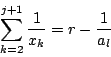 \begin{displaymath}
\displaystyle \sum_{k=2} ^{j+1} \frac{1}{x_k}=r-\dfrac{1}{a_l}
\end{displaymath}