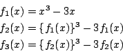 \begin{displaymath}
\begin{array}{l}
f_1(x)=x^3-3x\\
f_2(x)=\{f_1(x)\}^3-3f_1(x)\\
f_3(x)=\{f_2(x)\}^3-3f_2(x)
\end{array}\end{displaymath}