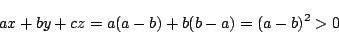 \begin{displaymath}
ax+by+cz=a(a-b)+b(b-a)=(a-b)^2>0
\end{displaymath}