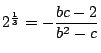 $2^{\frac{1}{3}}=-\dfrac{bc-2}{b^2-c}$