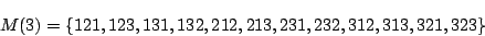 \begin{displaymath}
M(3)=\{121,123,131,132,212,213,231,232,312,313,321,323 \}
\end{displaymath}
