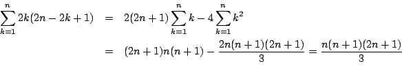 \begin{eqnarray*}
\sum_{k=1}^n2k(2n-2k+1)&=&
2(2n+1)\sum_{k=1}^nk-4\sum_{k=1}^...
...(2n+1)n(n+1)-\dfrac{2n(n+1)(2n+1)}{3}
=\dfrac{n(n+1)(2n+1)}{3}
\end{eqnarray*}