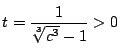$t=\dfrac{1}{\sqrt[3]{c^3}-1}>0$