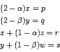 \begin{displaymath}
\begin{array}{l}
(2-\alpha)x=p\\
(2-\beta)y=q\\
x+(1-\alpha)z=r\\
y+(1-\beta)w=s
\end{array}\end{displaymath}