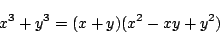 \begin{displaymath}
x^3+y^3=(x+y)(x^2-xy+y^2)
\end{displaymath}