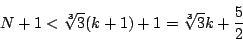 \begin{displaymath}
N+1<\sqrt[3]{3}(k+1)+1=\sqrt[3]{3}k+\dfrac{5}{2}
\end{displaymath}