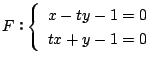 $FF\left\{\begin{array}{l}x-ty-1=0\\ tx+y-1=0\end{array}\right.$