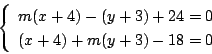 \begin{displaymath}
\left\{
\begin{array}{l}
m(x+4)-(y+3)+24=0\\
(x+4)+m(y+3)-18=0
\end{array}\right.
\end{displaymath}