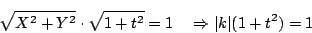 \begin{displaymath}
\sqrt{X^2+Y^2}\cdot\sqrt{1+t^2}=1 \quad \Rightarrow \vert k\vert(1+t^2)=1
\end{displaymath}