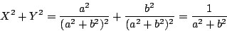 \begin{displaymath}
X^2+Y^2=\dfrac{a^2}{(a^2+b^2)^2}+\dfrac{b^2}{(a^2+b^2)^2}=\dfrac{1}{a^2+b^2}
\end{displaymath}