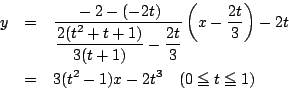 \begin{eqnarray*}
y&=&
\dfrac{-2-(-2t)}{\dfrac{2(t^2+t+1)}{3(t+1)}-\dfrac{2t}{3}...
...dfrac{2t}{3}\right)-2t\\
&=&3(t^2-1)x-2t^3 \quad (0\le t \le 1)
\end{eqnarray*}
