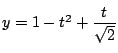 $y=1-t^2+\dfrac{t}{\sqrt{2}}$