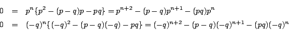 \begin{eqnarray*}
0&=&p^n\{p^2-(p-q)p-pq\}=p^{n+2}-(p-q)p^{n+1}-(pq)p^n\\
0&=...
...^n\{(-q)^2-(p-q)(-q)-pq\}=(-q)^{n+2}-(p-q)(-q)^{n+1}-(pq)(-q)^n
\end{eqnarray*}