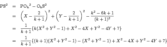 \begin{eqnarray*}
\mathrm{PS}^2&=&\mathrm{PO_k}^2-\mathrm{O_kS}^2\\
&=&\left(X...
...&\dfrac{1}{k+1}\{ (k+1)(X^2+Y^2-1)-(X^2+Y^2-1)+X^2-4X+Y^2-4Y+7\}
\end{eqnarray*}