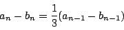 \begin{displaymath}
a_n-b_n=\dfrac{1}{3}(a_{n-1}-b_{n-1})
\end{displaymath}