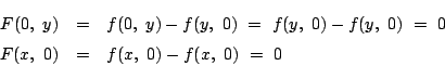 \begin{eqnarray*}
F(0,\ y)&=&f(0,\ y)-f(y,\ 0)\ =\ f(y,\ 0)-f(y,\ 0)\ =\ 0\\
F(x,\ 0)&=&f(x,\ 0)-f(x,\ 0)\ =\ 0
\end{eqnarray*}