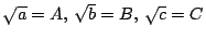 $\sqrt{a}=A,\,\sqrt{b}=B,\,\sqrt{c}=C$