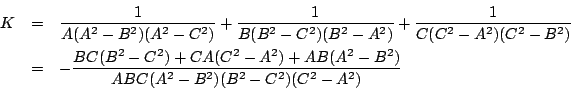 \begin{eqnarray*}
K&=&\dfrac{1}{A(A^2-B^2)(A^2-C^2)}+\dfrac{1}{B(B^2-C^2)(B^2-A...
...2-C^2)+CA(C^2-A^2)+AB(A^2-B^2)}{ABC(A^2-B^2)(B^2-C^2)(C^2-A^2)}
\end{eqnarray*}