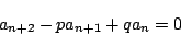 \begin{displaymath}
a_{n+2}-pa_{n+1}+qa_n=0
\end{displaymath}