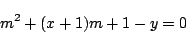 \begin{displaymath}
m^2+(x+1)m+1-y=0
\end{displaymath}