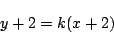 \begin{displaymath}
y+2=k(x+2)
\end{displaymath}