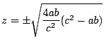 $z=\pm \sqrt{\dfrac{4ab}{c^2}(c^2-ab)}$