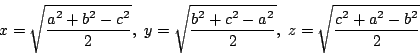 \begin{displaymath}
x=\sqrt{\dfrac{a^2+b^2-c^2}{2}},\ y=\sqrt{\dfrac{b^2+c^2-a^2}{2}}
,\ z=\sqrt{\dfrac{c^2+a^2-b^2}{2}}
\end{displaymath}