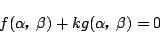 \begin{displaymath}
f(\alphaC\ \beta)+kg(\alphaC\ \beta)=0
\end{displaymath}