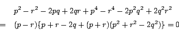 \begin{eqnarray*}
&&p^2-r^2-2pq+2qr+p^4-r^4-2p^2q^2+2q^2r^2\\
&=&(p-r)\{p+r-2q+(p+r)(p^2+r^2-2q^2)\}=0
\end{eqnarray*}