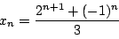 \begin{displaymath}
x_n=\dfrac{2^{n+1}+(-1)^n}{3}
\end{displaymath}