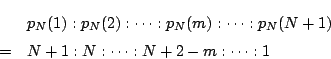 \begin{eqnarray*}
&&p_N(1):p_N(2):\cdots :p_N(m):\cdots :p_N(N+1)\\
&=&N+1:N:\cdots:N+2-m:\cdots:1
\end{eqnarray*}